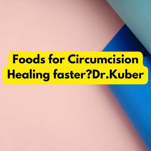 Many types of foods,Diets,Habits help to heal circumcision wounds faster